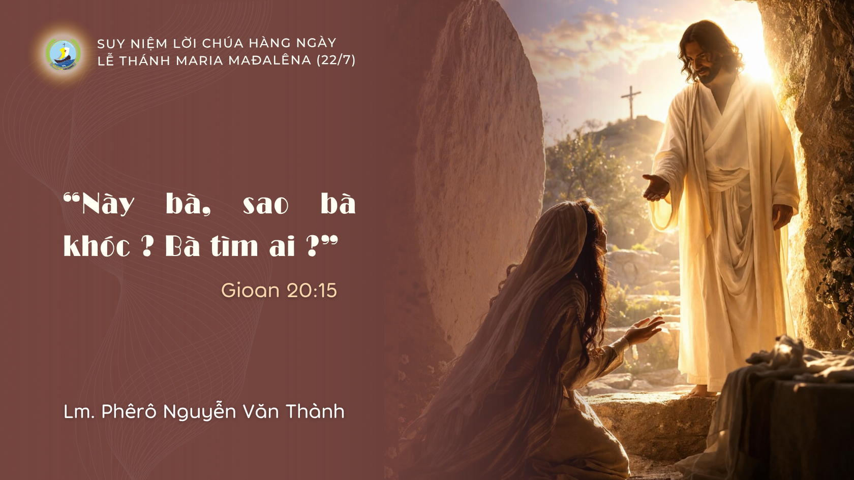 Suy Niệm Lời Chúa Hằng Ngày | Lễ Kính Thánh Maria Mađalêna (22/7)